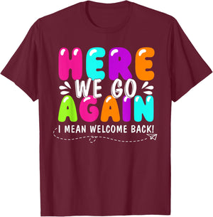 Here We Go Again I Mean Welcome Back Teacher Back To School T-Shirt - T-Shirt | Maroon