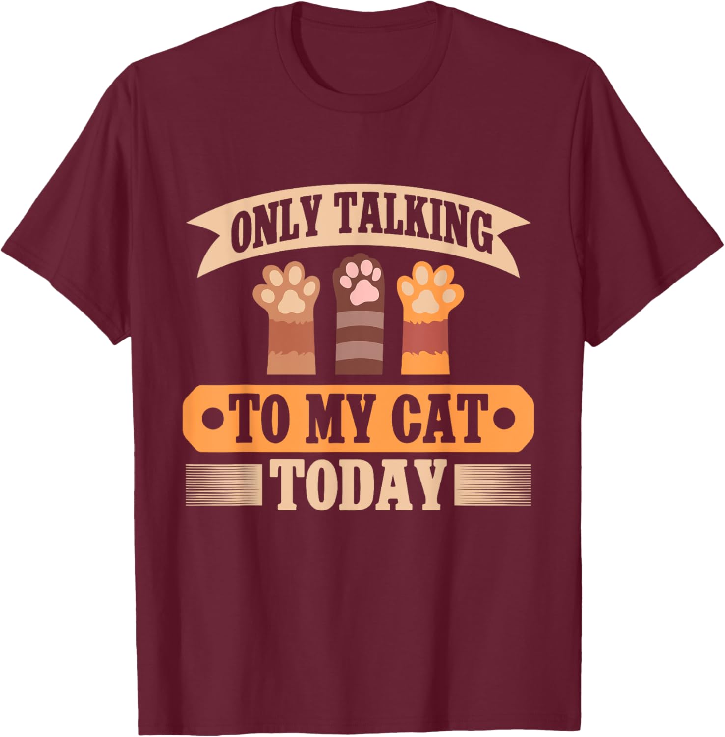 Only Talking to My Cat Today Cat Dad T-Shirt - T-Shirt | Maroon