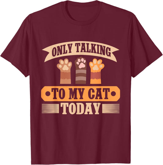 Only Talking to My Cat Today Cat Dad T-Shirt - T-Shirt | Maroon