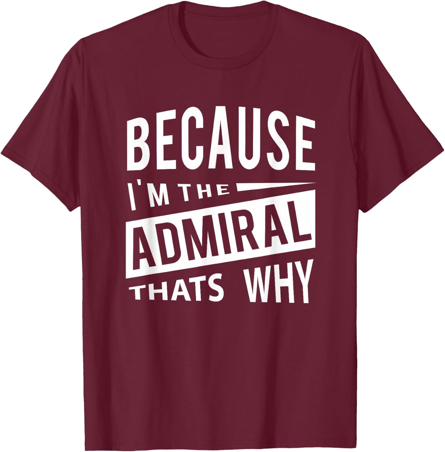 Military Promotion - Flag Officer Because I'm The Admiral ADM - That's Why T-Shirt - T-Shirt | Maroon