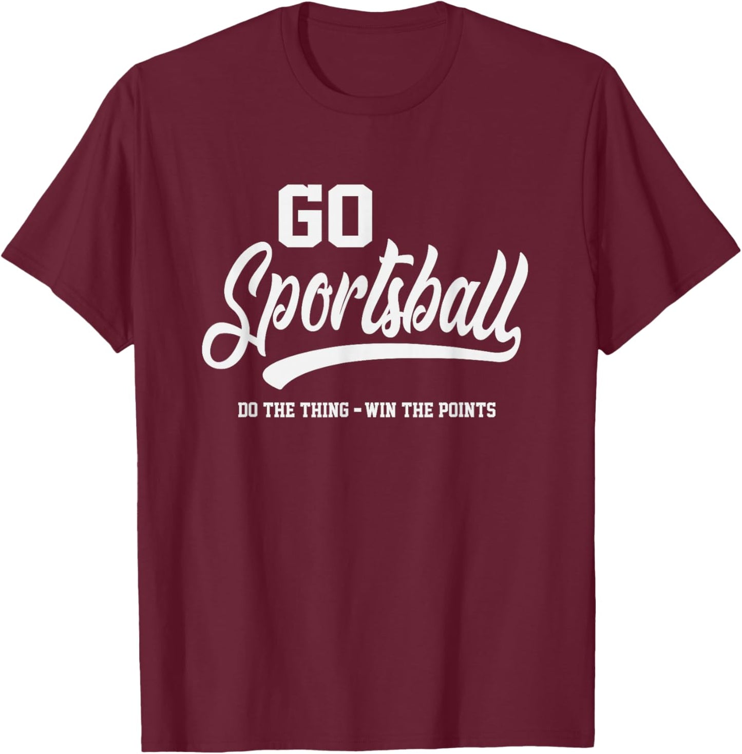 Go Sportsball Funny Sarcastic Sports T-Shirt - T-Shirt | Maroon