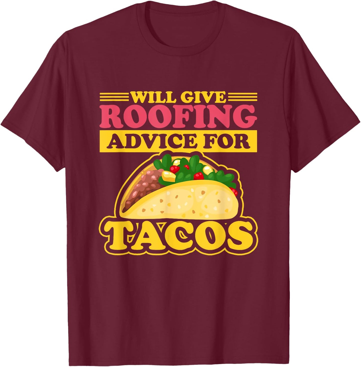 Will Give Roofing Advice For Tacos Roofer Carpenter Gift T-Shirt - T-Shirt | Maroon