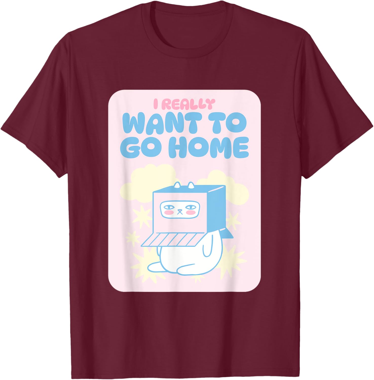 I Really Want To Go Home T-Shirt - T-Shirt | Maroon
