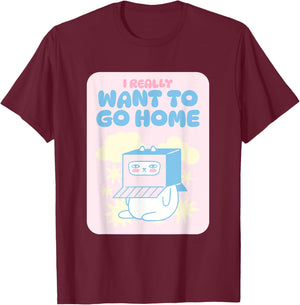 I Really Want To Go Home T-Shirt - T-Shirt | Maroon