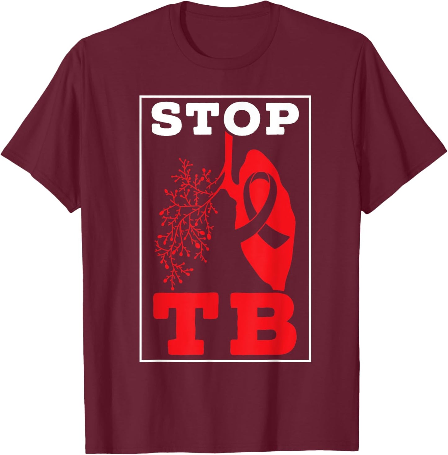 Stop TB Tuberculosis Warrior Tuberculosis Awareness T-Shirt - T-Shirt | Maroon