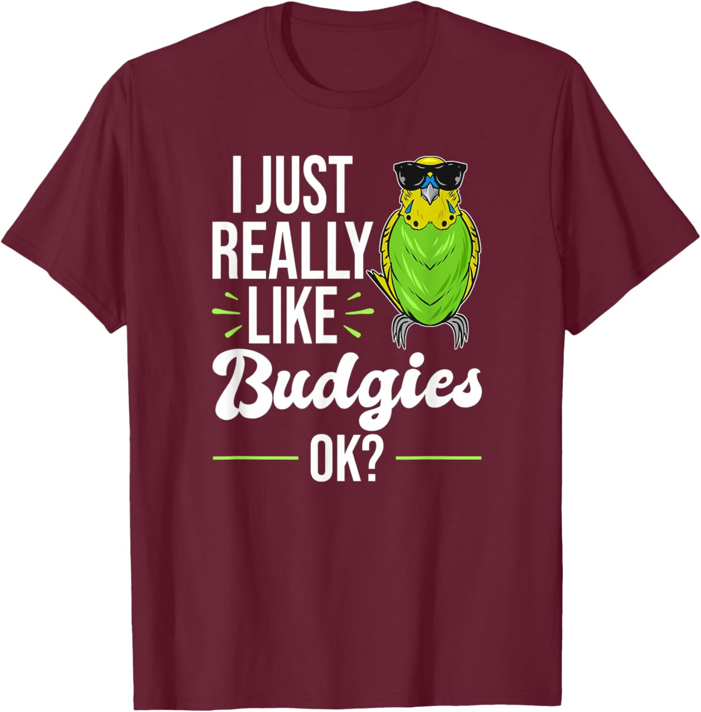 I Just Really Like Budgies - Parakeet Bird Budgie T-Shirt - T-Shirt | Maroon