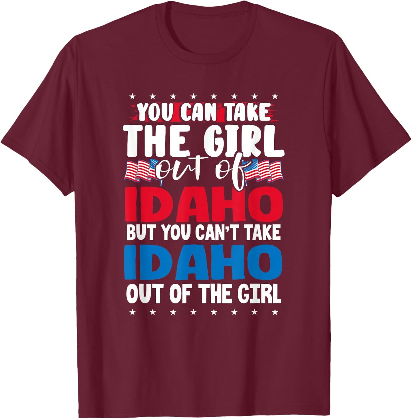 You Can Take The Girl out of Idaho American Flag Graphic T-Shirt - T-Shirt | Maroon