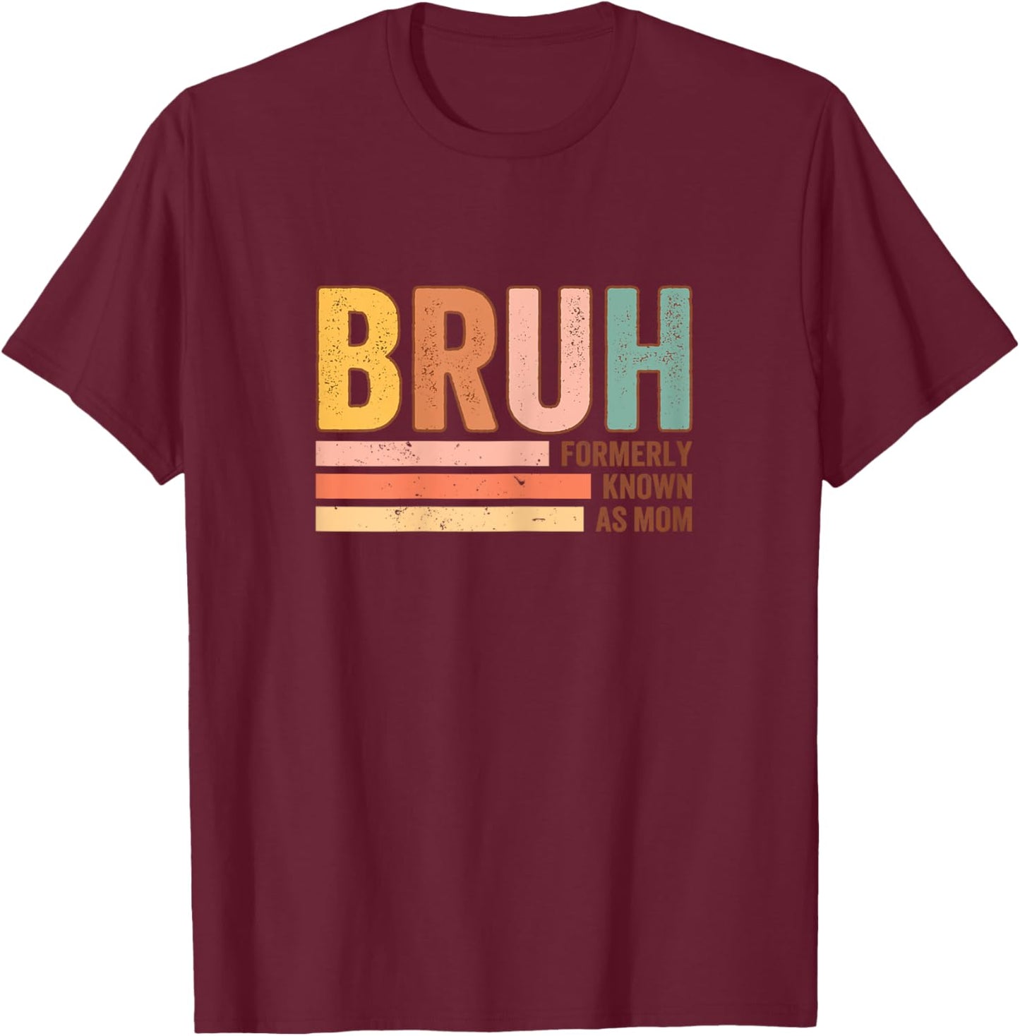 Bruh Formerly Known As Mom Funny Mother's Day For Mom T-Shirt - T-Shirt | Maroon