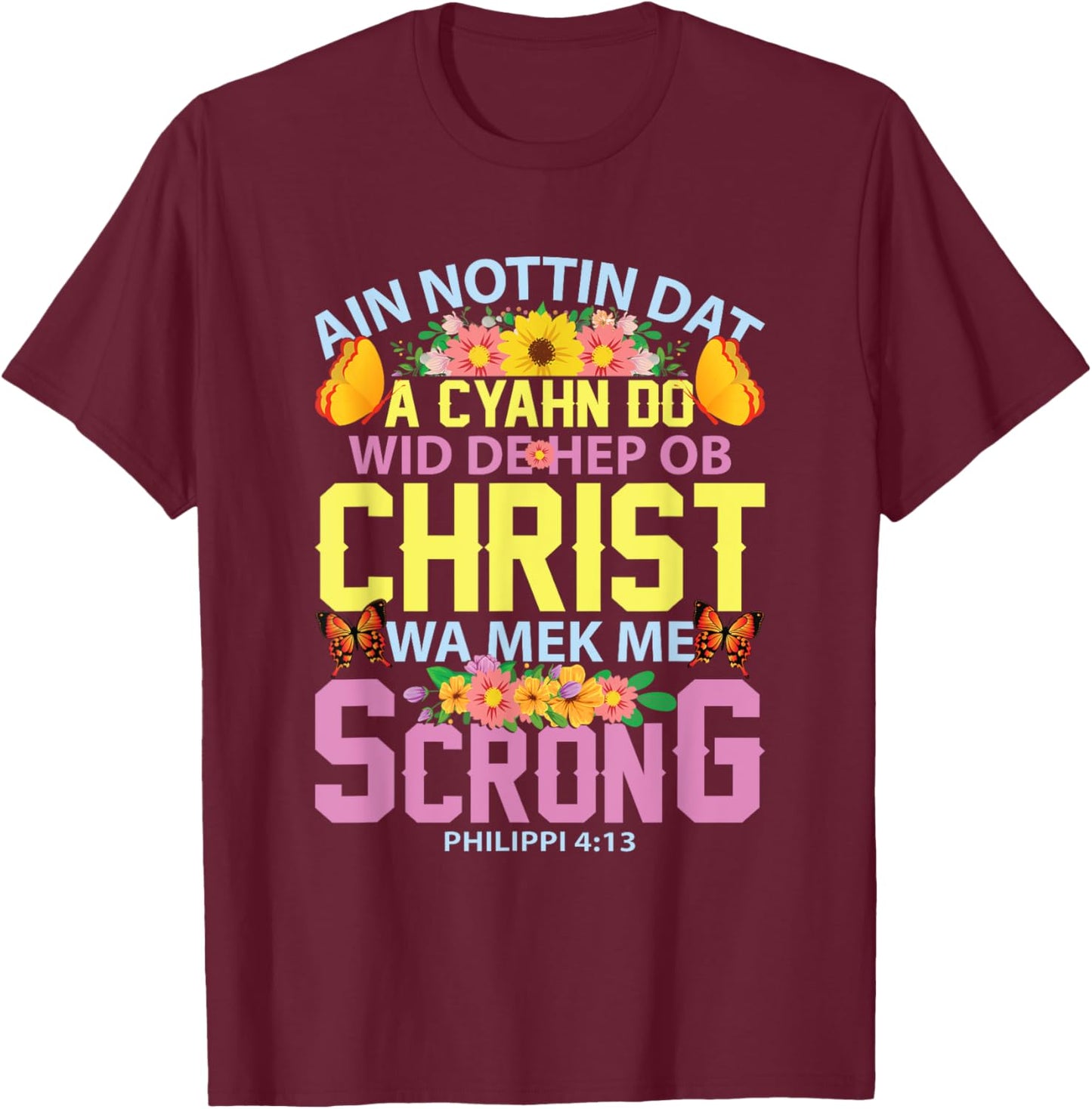 Gullah Geechee Philippians 4:13 I Can Do All Things Bible T-Shirt - T-Shirt | Maroon