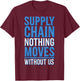 Supply Chain Nothing Moves Without Us T-Shirt - T-Shirt | Maroon