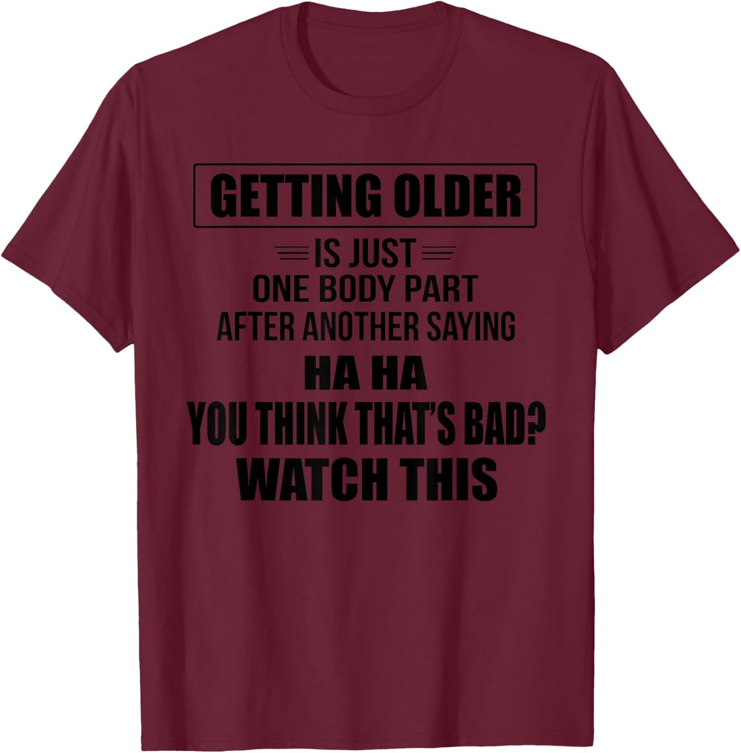 Getting Older Is Just One Body Part After Another Saying Hah T-Shirt - T-Shirt | Maroon