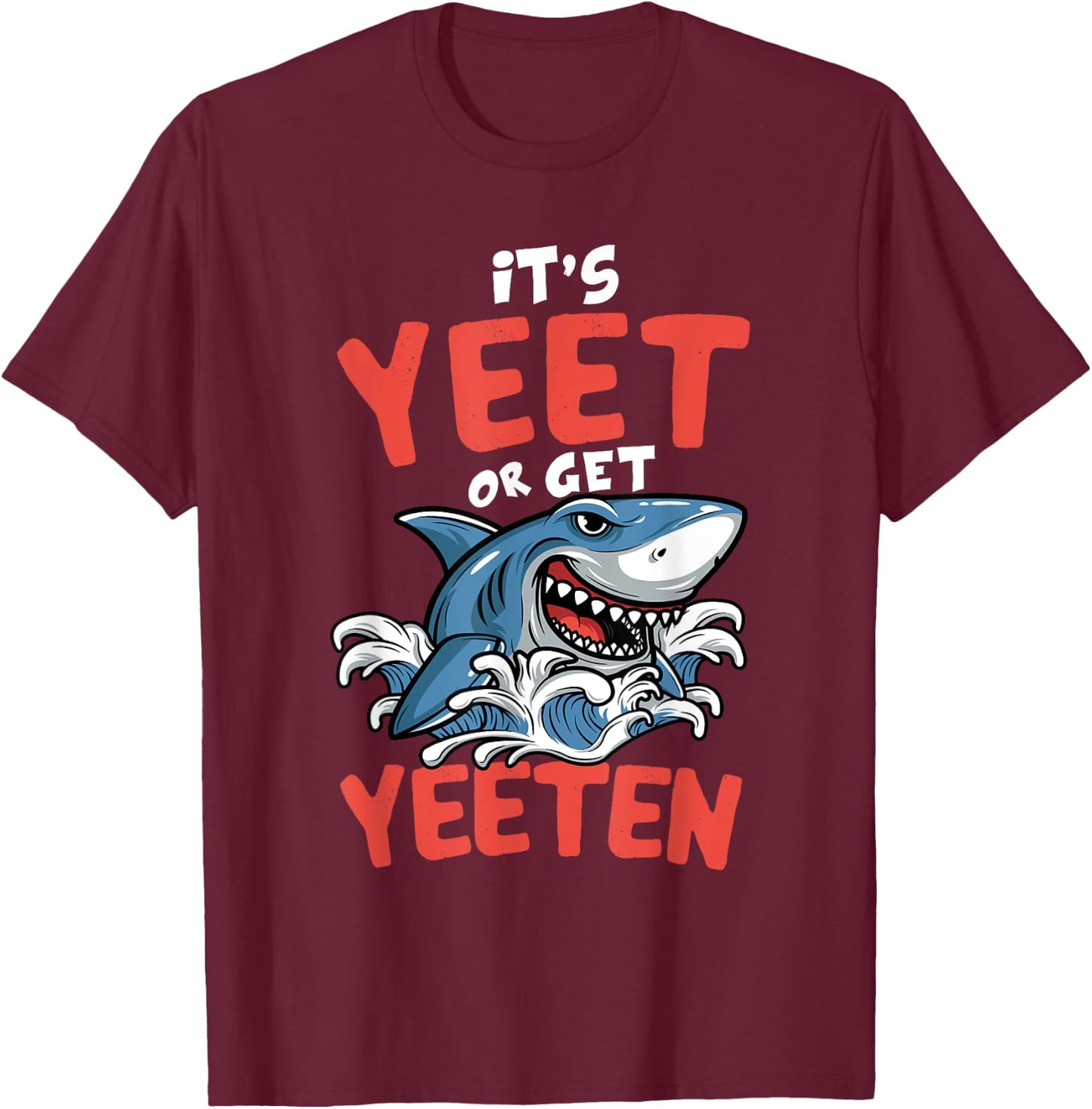 It's Yeet Or Get Yeeten Funny Shark Pun Gift Men Women Kids T-Shirt - T-Shirt | Maroon