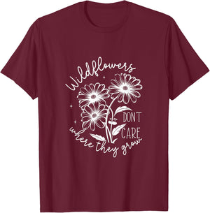 Inspirational Wildflowers Don’t Care Where They Grow T-Shirt - T-Shirt | Maroon
