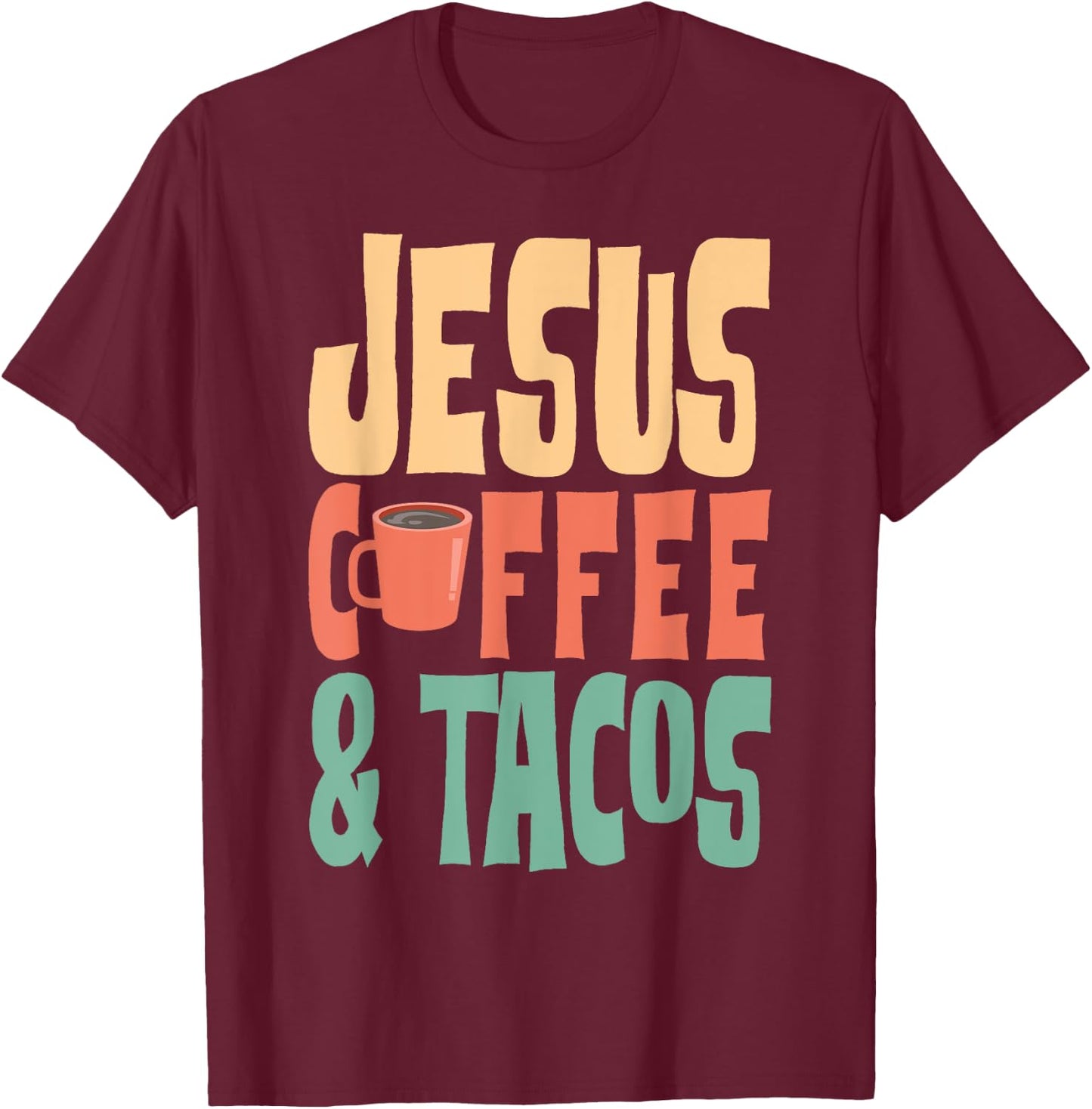 Jesus Coffee & Tacos Christianity T-Shirt - T-Shirt | Maroon