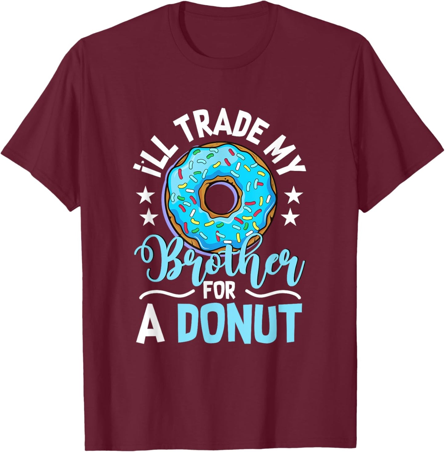 Donut Sweet Food - I'll Trade My Brother For A Donut T-Shirt - T-Shirt | Maroon