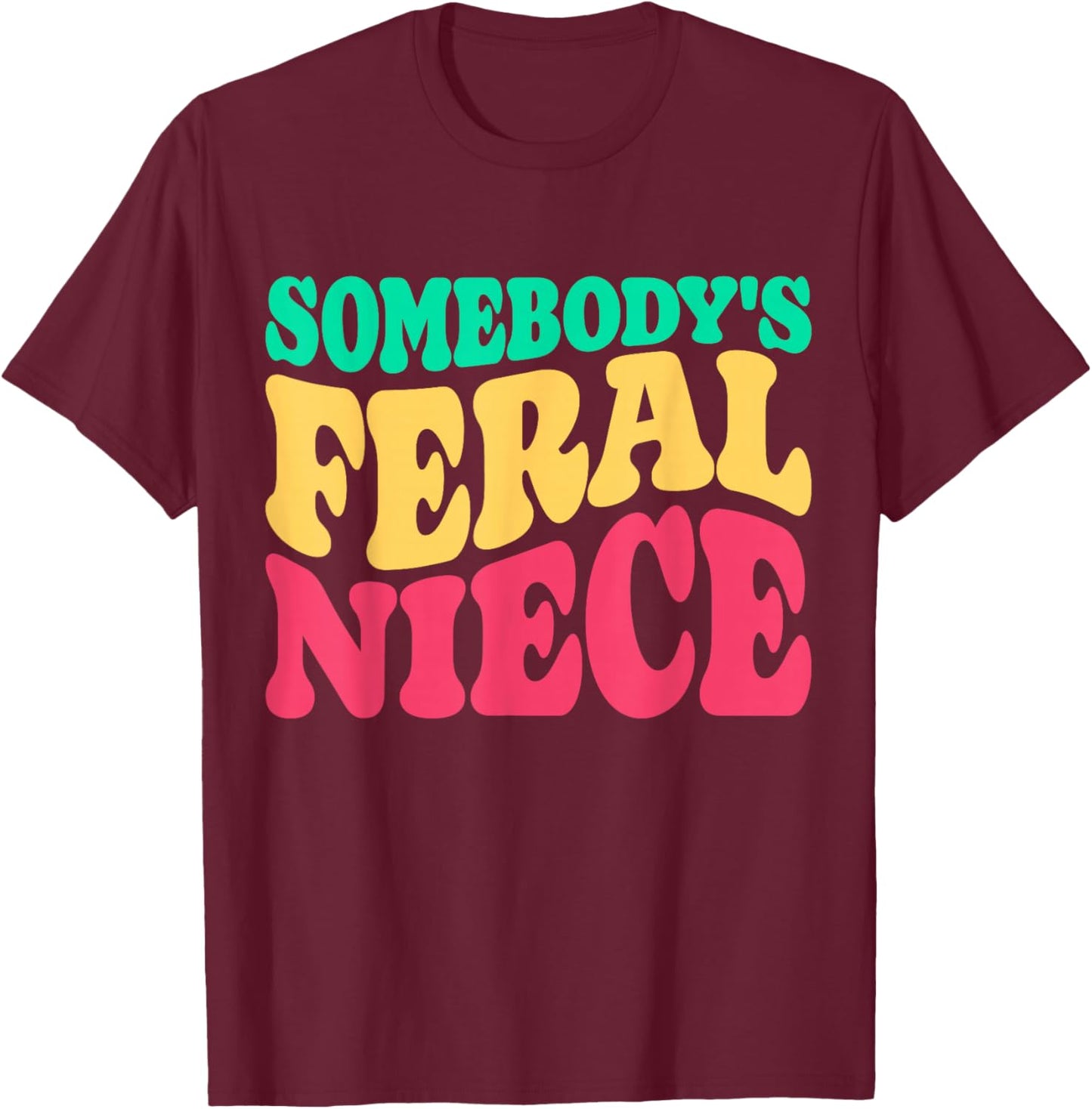 Somebody's Feral Niece Favorite Aunt Matching Birthday Girl T-Shirt - T-Shirt | Maroon