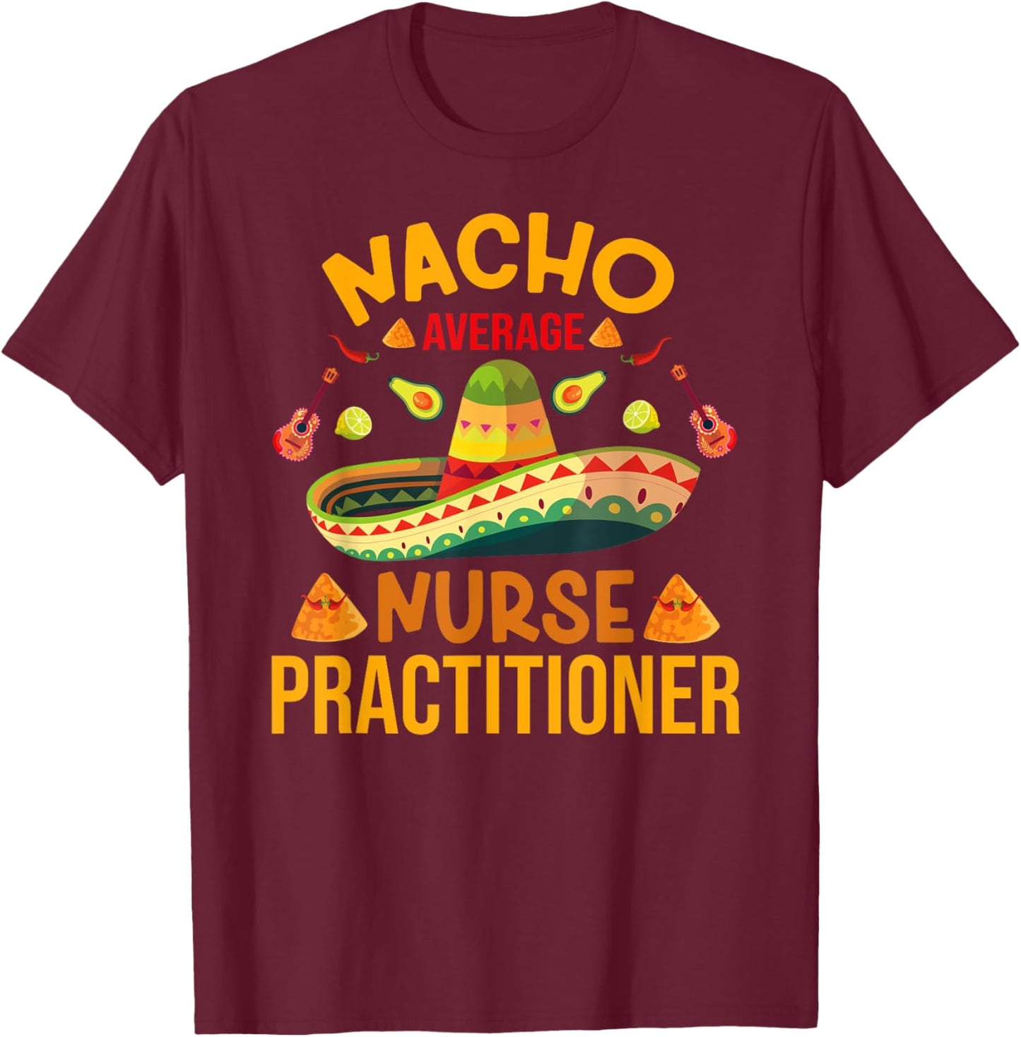 Mexican Cinco de Mayo Nacho Average RN Nurse Practitioner T-Shirt - T-Shirt | Maroon