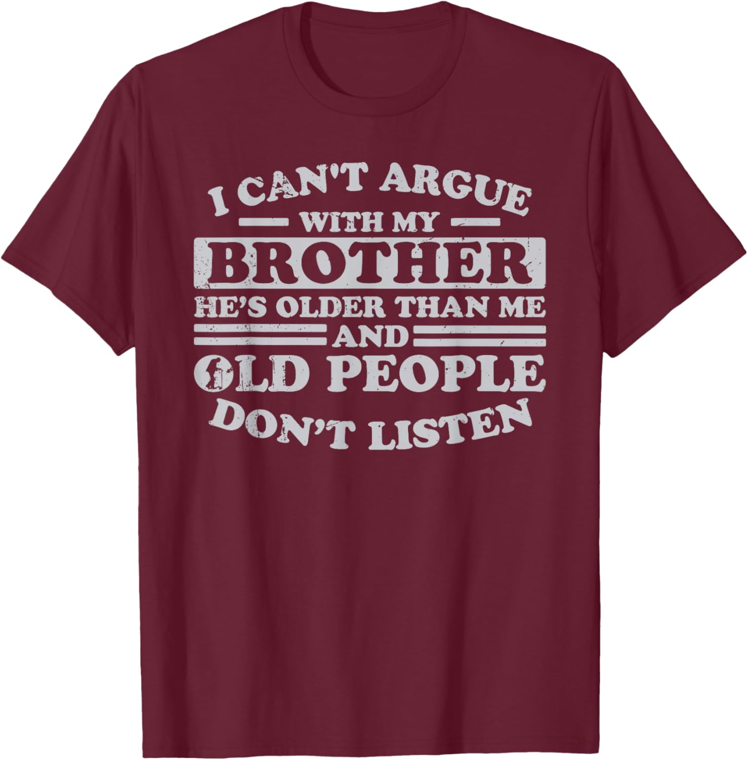 I Can't Argue With My Brother He's Older Than Me Funny T-Shirt - T-Shirt | Maroon