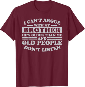 I Can't Argue With My Brother He's Older Than Me Funny T-Shirt - T-Shirt | Maroon