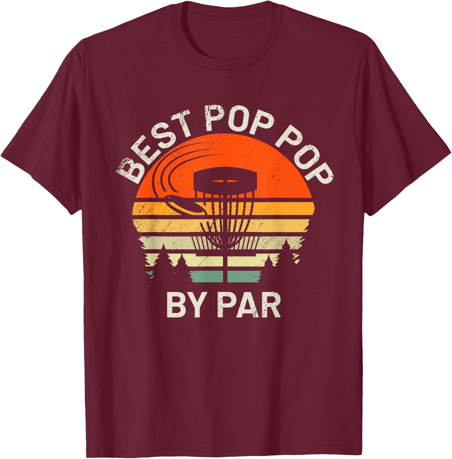 Disc Golf Grandpa Best Pop Pop By Par Frisbee Father's Day T-Shirt - T-Shirt | Maroon