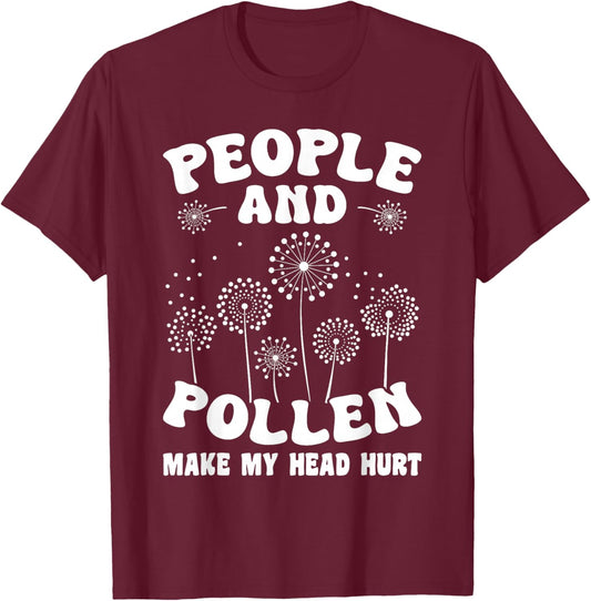 People and Pollen Make My Head Hurt T-Shirt - T-Shirt | Maroon