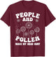 People and Pollen Make My Head Hurt T-Shirt - T-Shirt | Maroon