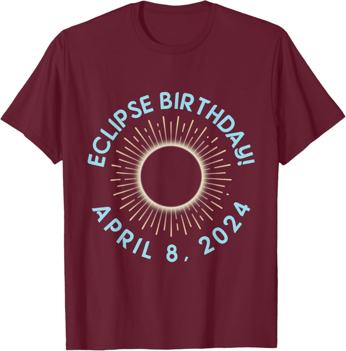 Happy Totality Solar Eclipse April 08 2024 Eclipse Birthday T-Shirt - T-Shirt | Maroon