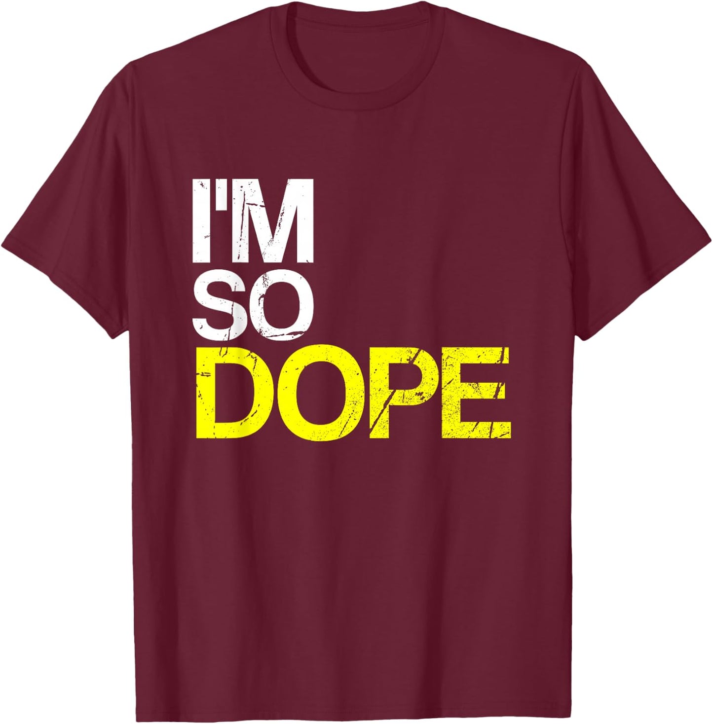 I'm So Dope Urban Hip Hop Style Funny Gift Rap T-Shirt - T-Shirt | Maroon