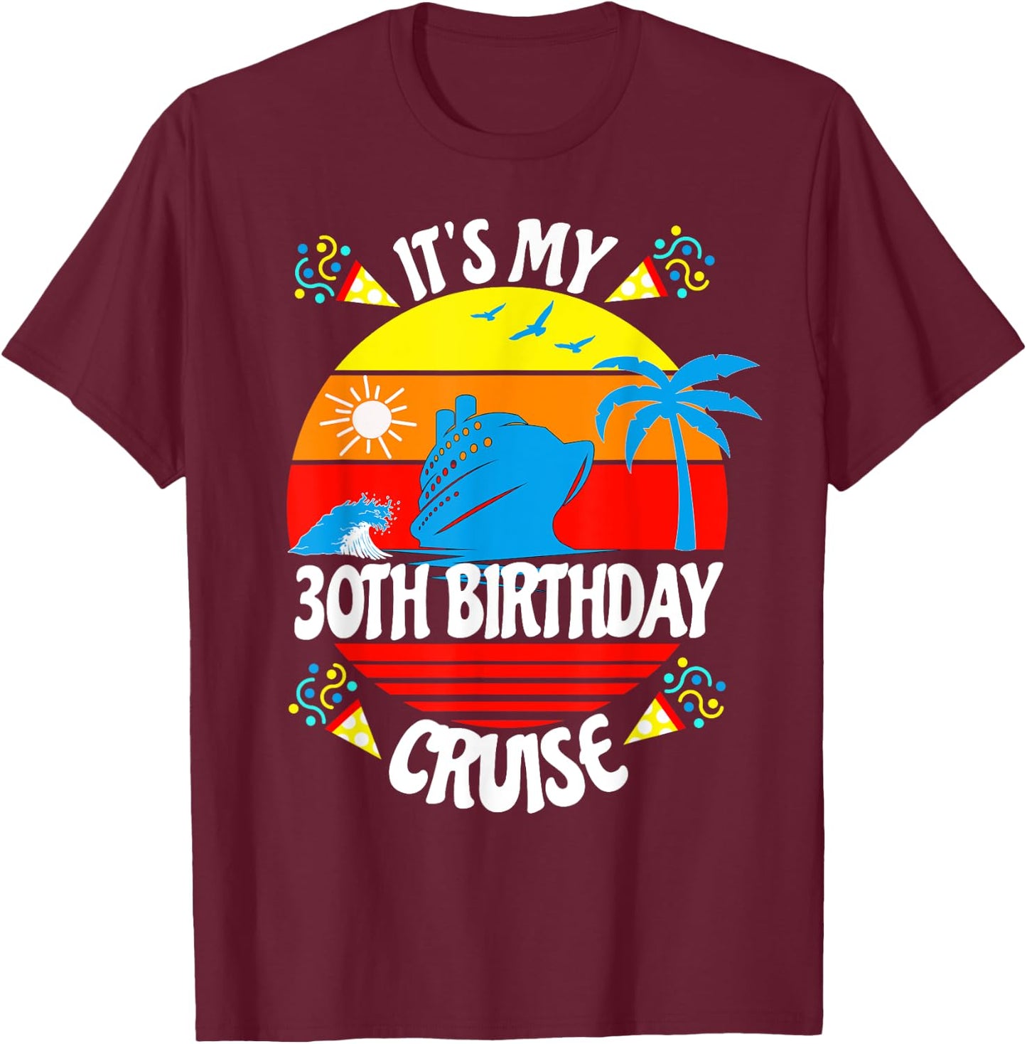 It's My 30th Birthday Cruise Trip Fun Family Vacation Age 30 T-Shirt - T-Shirt | Maroon