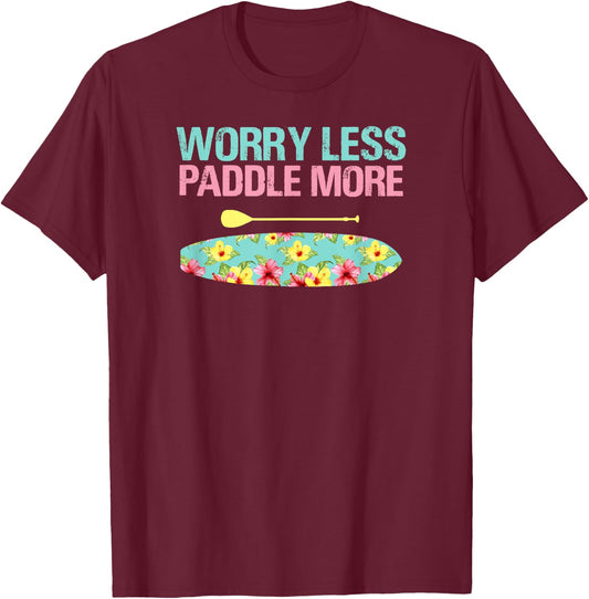 Worry Less Paddle More SUP Stand Up Paddle Board T-Shirt - T-Shirt | Maroon