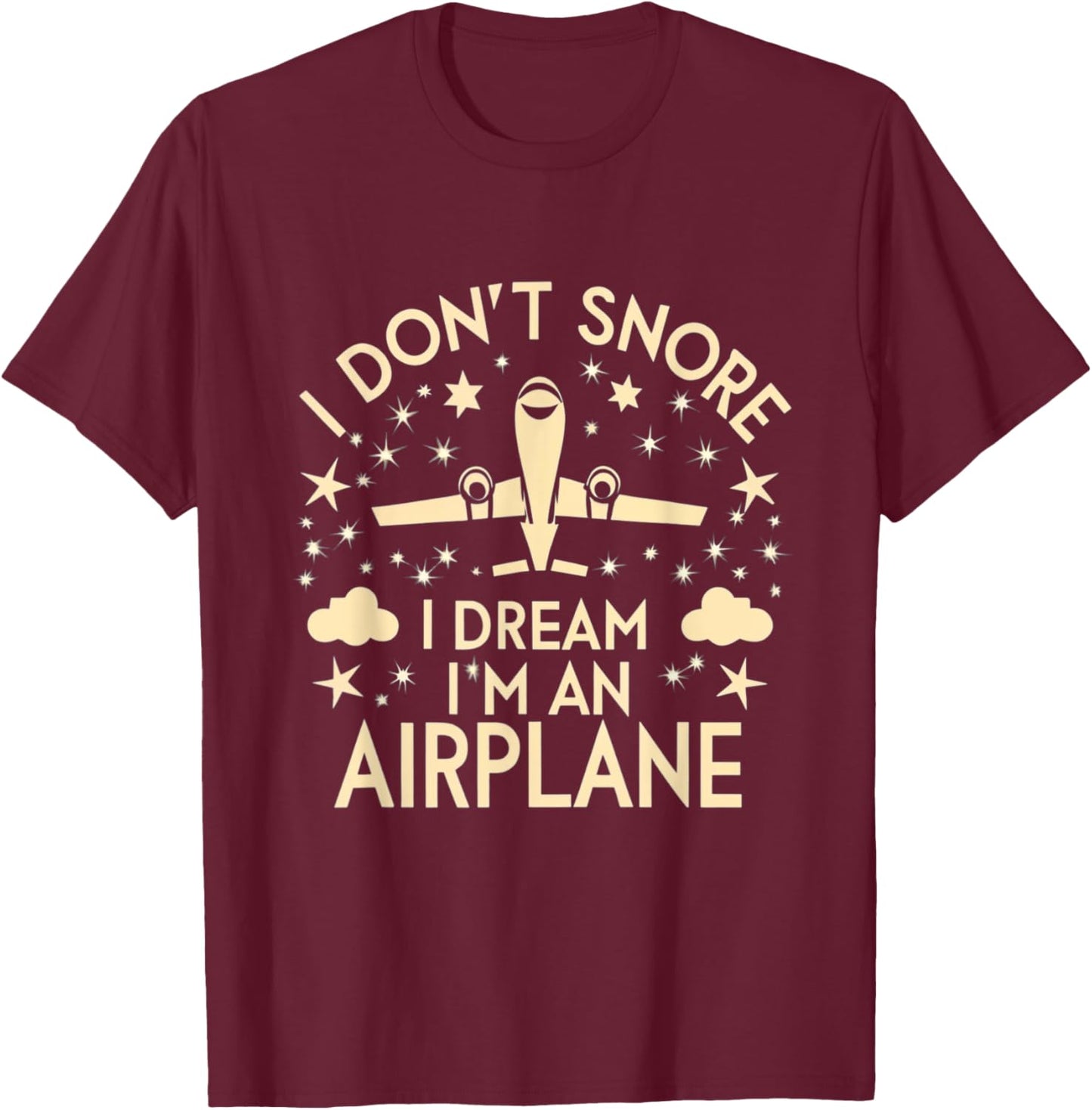 I Don't Snore I Dream I'm An Airplane Funny Pilot Flight T-Shirt - T-Shirt | Maroon