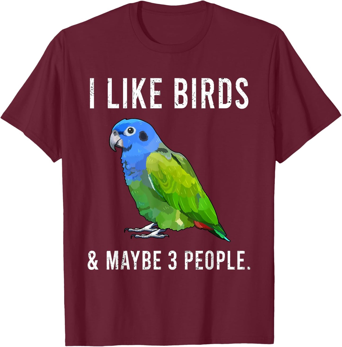 Funny I Like Pionus Birds And Maybe 3 People T-Shirt - T-Shirt | Maroon