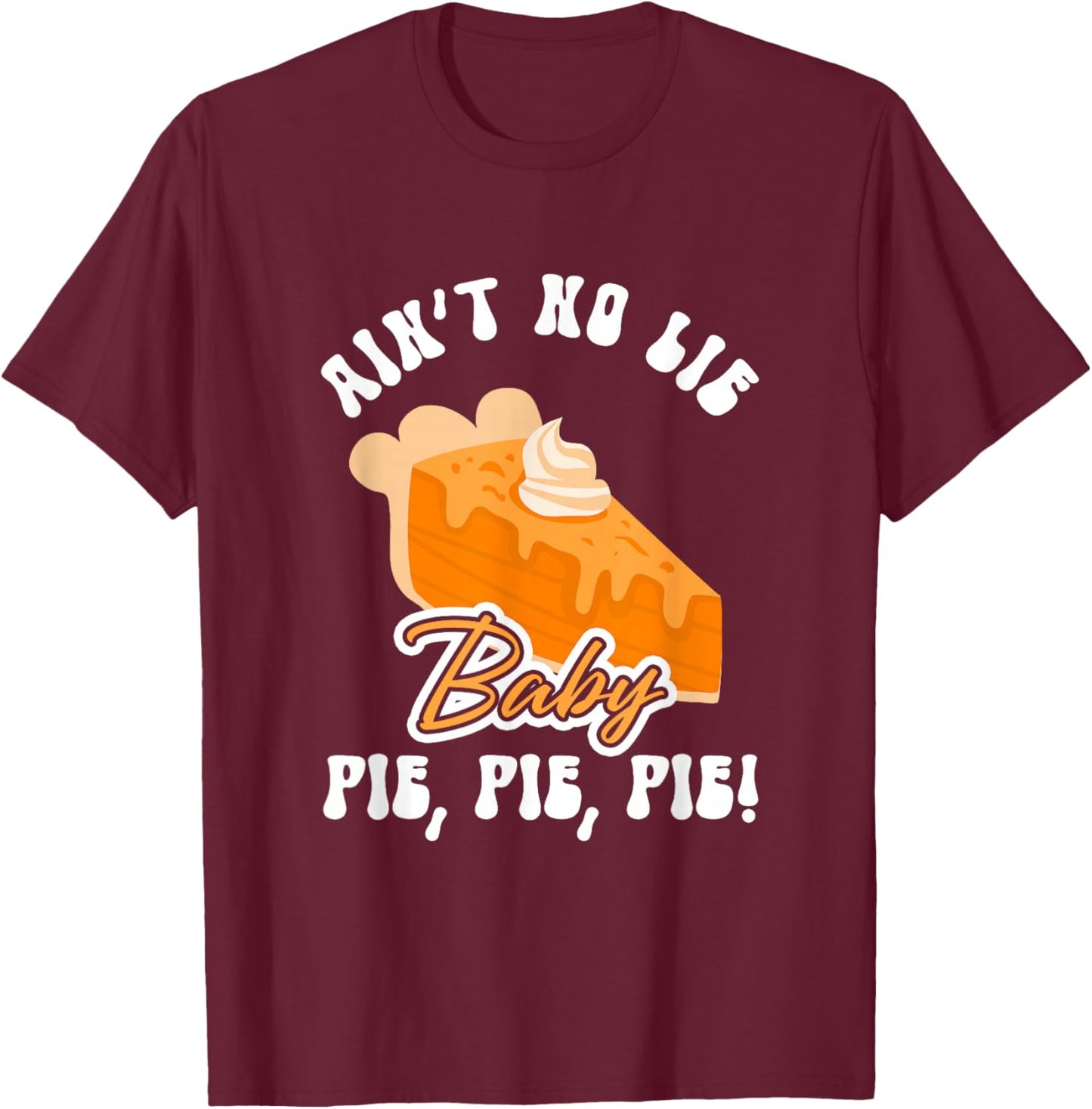 Funny Ain't No Lie Baby Pie | Thanksgiving T-Shirt - T-Shirt | Maroon