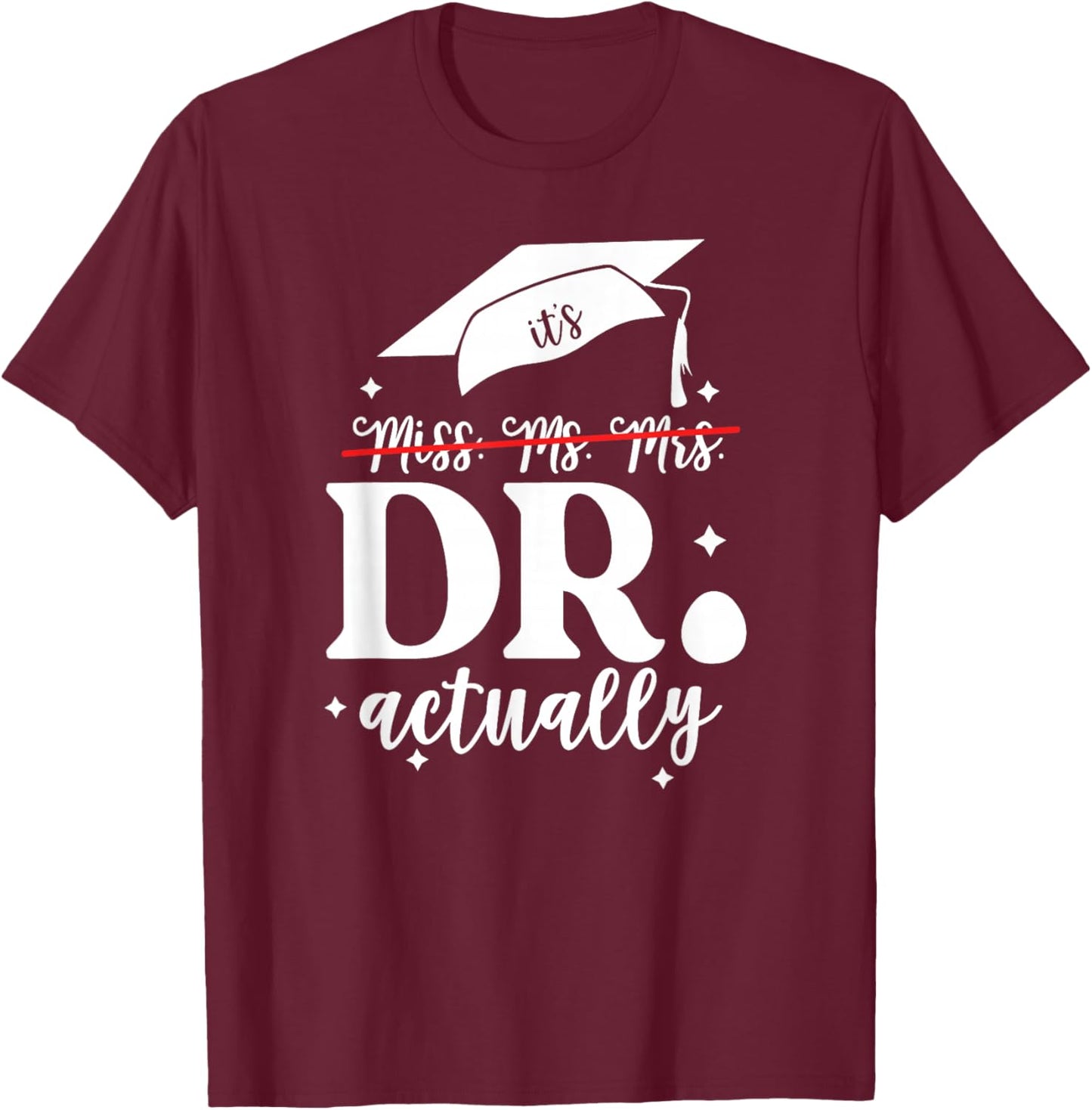 It’s Miss Ms Mrs Dr actually Doctor actually Dr appreciation T-Shirt - T-Shirt | Maroon