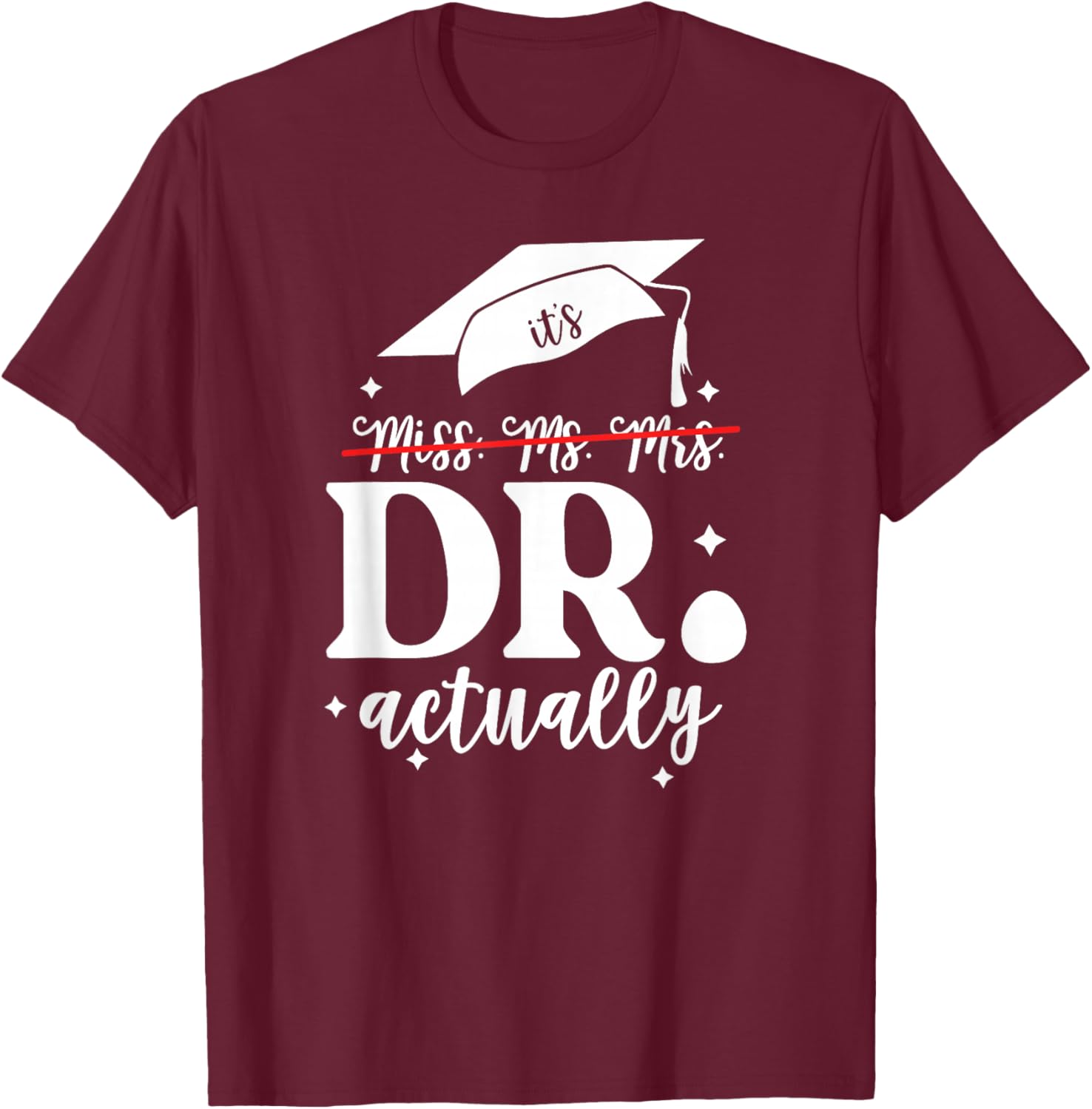 It’s Miss Ms Mrs Dr actually Doctor actually Dr appreciation T-Shirt - T-Shirt | Maroon