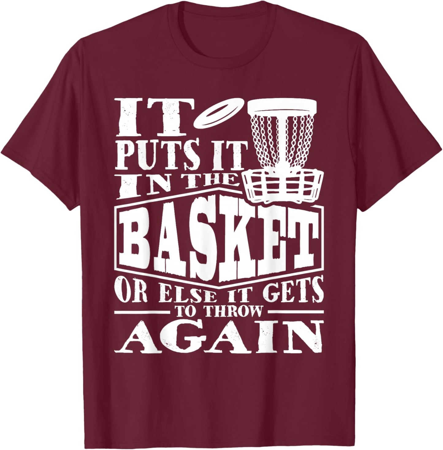 It Puts It In The Basket - Disc Golf Player Disc Golfer T-Shirt - T-Shirt | Maroon