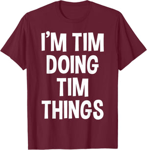 I'm Tim Doing Tim Things Funny Saying T-Shirt - T-Shirt | Maroon