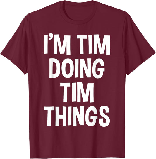 I'm Tim Doing Tim Things Funny Saying T-Shirt - T-Shirt | Maroon