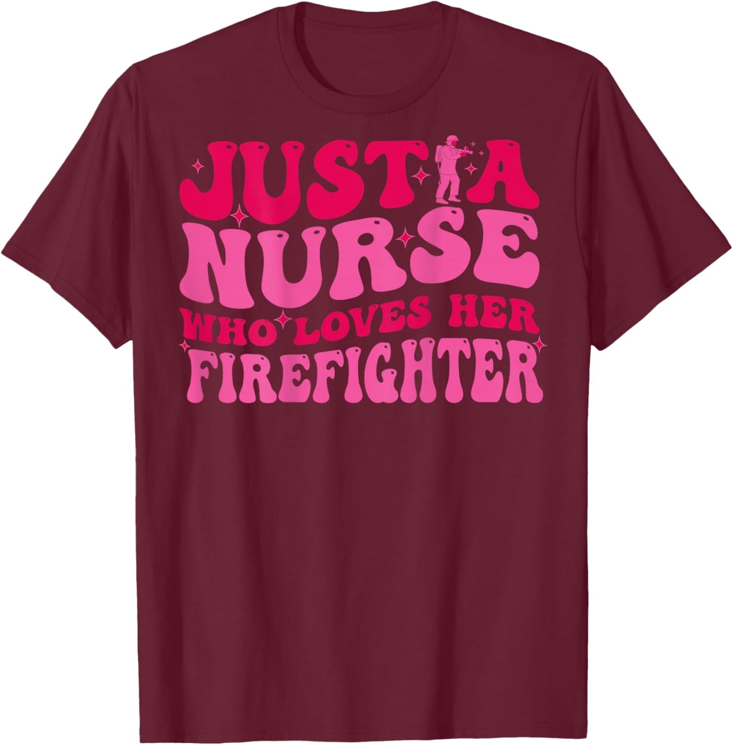 Just A Nurse Who Loves Her Firefighter Funny Fireman Wife RN T-Shirt - T-Shirt | Maroon