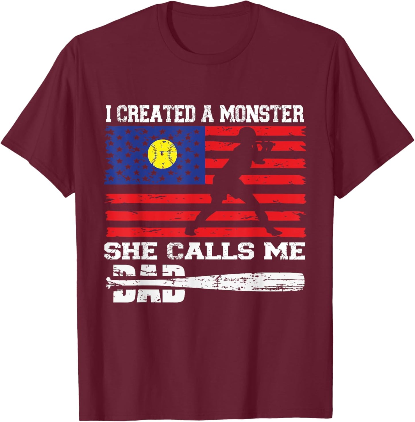 I Created A Monster She Call Me Dad Baseball Softball Lover T-Shirt - T-Shirt | Maroon