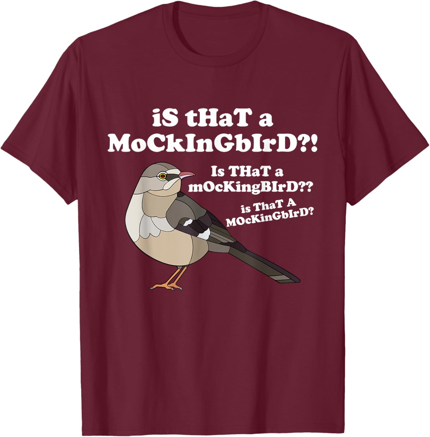 Is That A Mockingbird Funny Mockingbird Meme T-Shirt - T-Shirt | Maroon