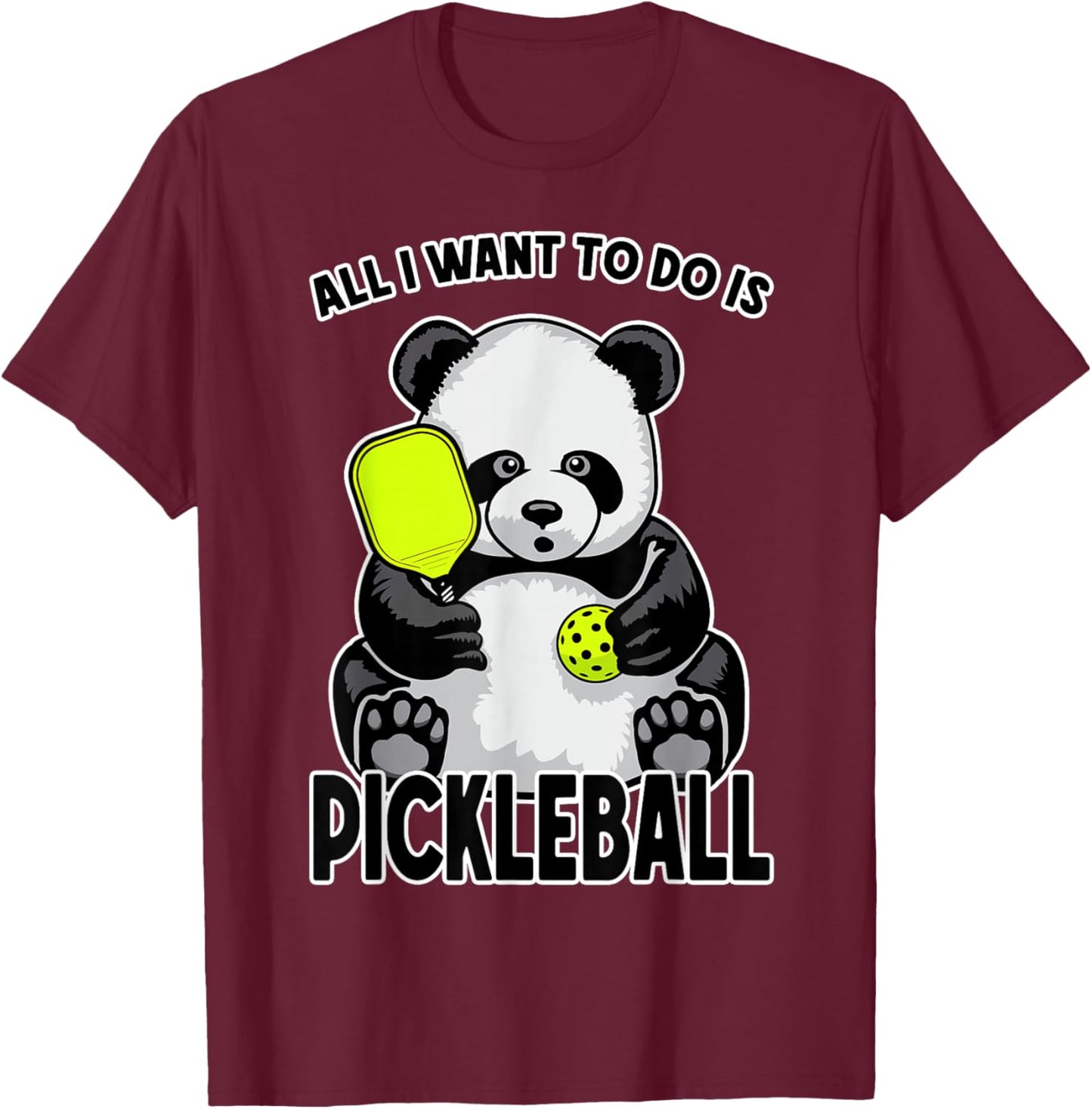 Panda Pickleball All I Want To Do Is Cute Funny Bear Player T-Shirt - T-Shirt | Maroon