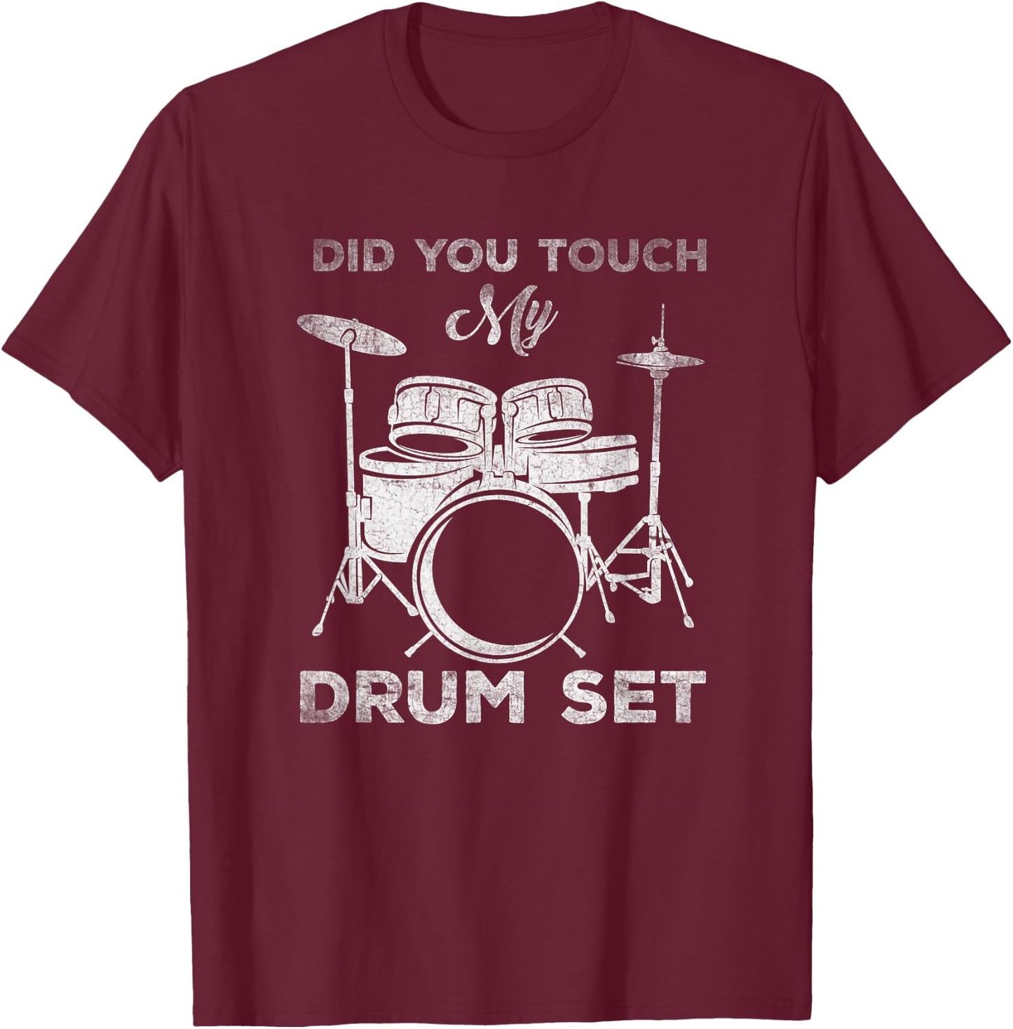 Did You Touch My Drum Set Percussion Drumming T-Shirt - T-Shirt | Maroon