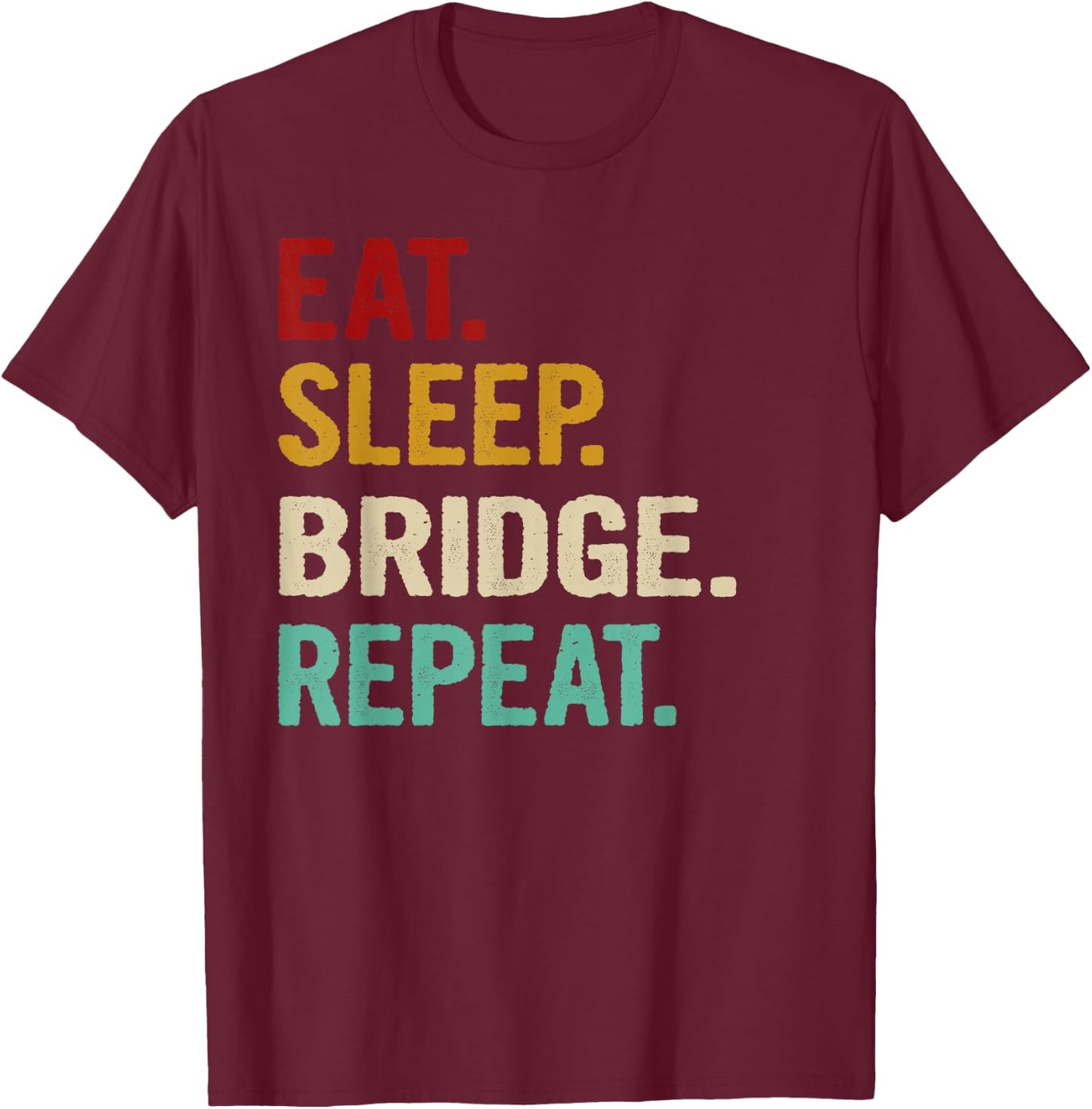 Eat Sleep Bridge Repeat Funny Bridge Player Card Game Gift T-Shirt - T-Shirt | Maroon