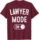 Lawyer Mode On Funny Legal Eagle Gift Attorney Advocate T-Shirt - T-Shirt | Maroon