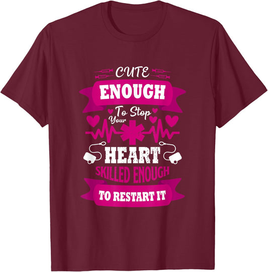 Cute enough to Stop Your Heart Skilled enough to Restart it T-Shirt - T-Shirt | Maroon