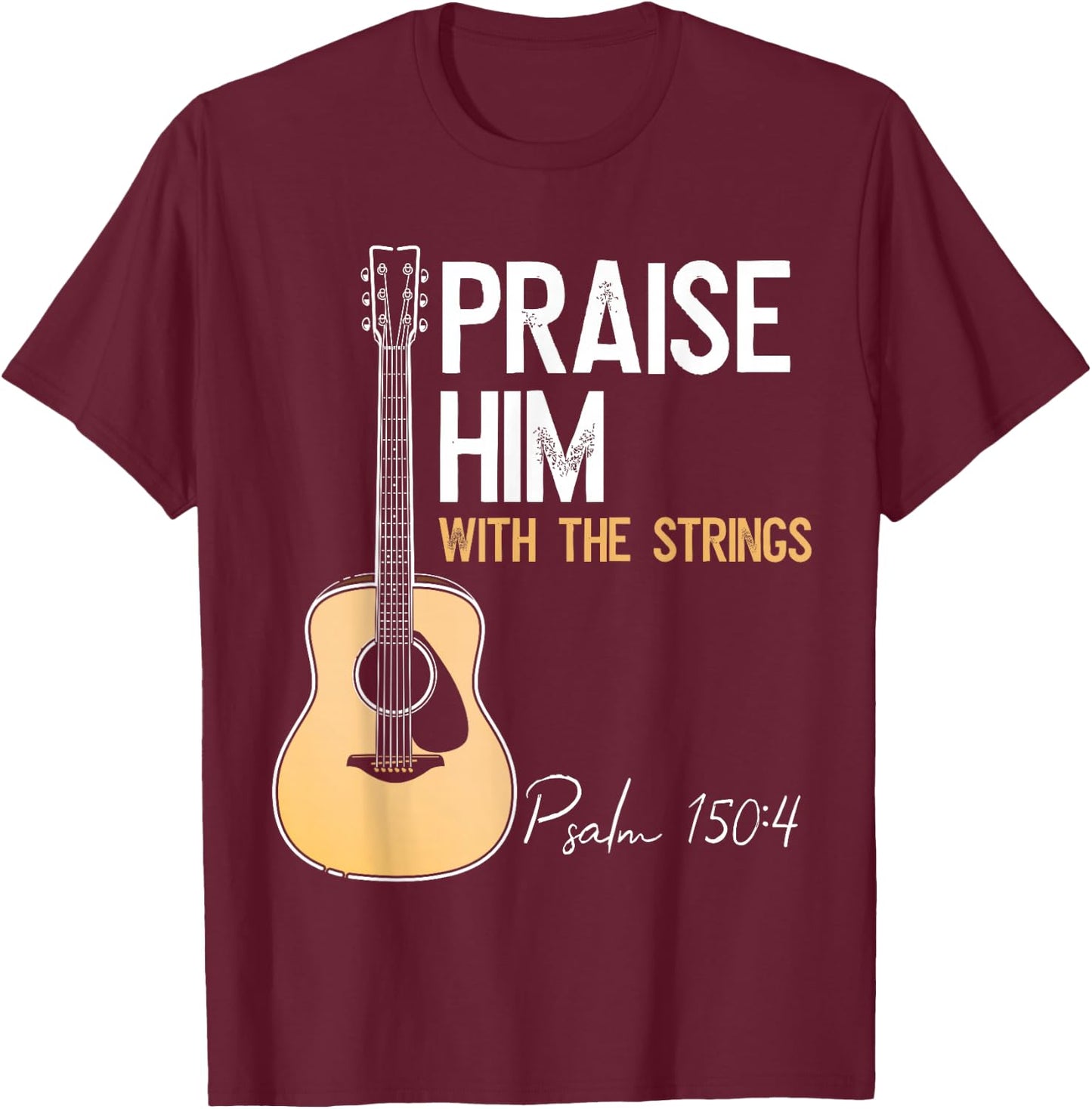 Praise Him With Strings Christian Guitar Psalm 150:4 T-Shirt - T-Shirt | Maroon