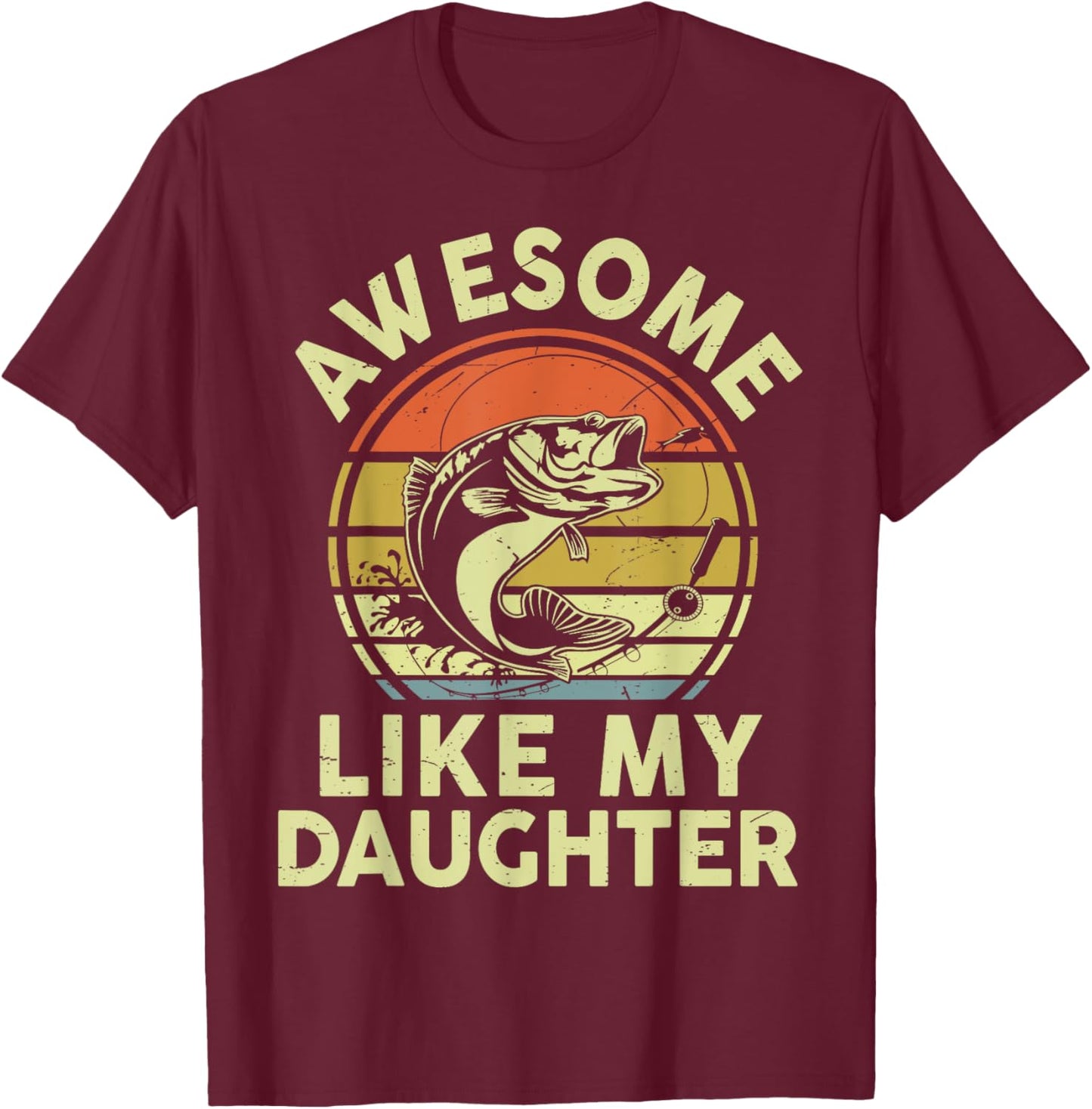 Funny Awesome Like My Daughter Father Day Bass Dad Fishing T-Shirt - T-Shirt | Maroon