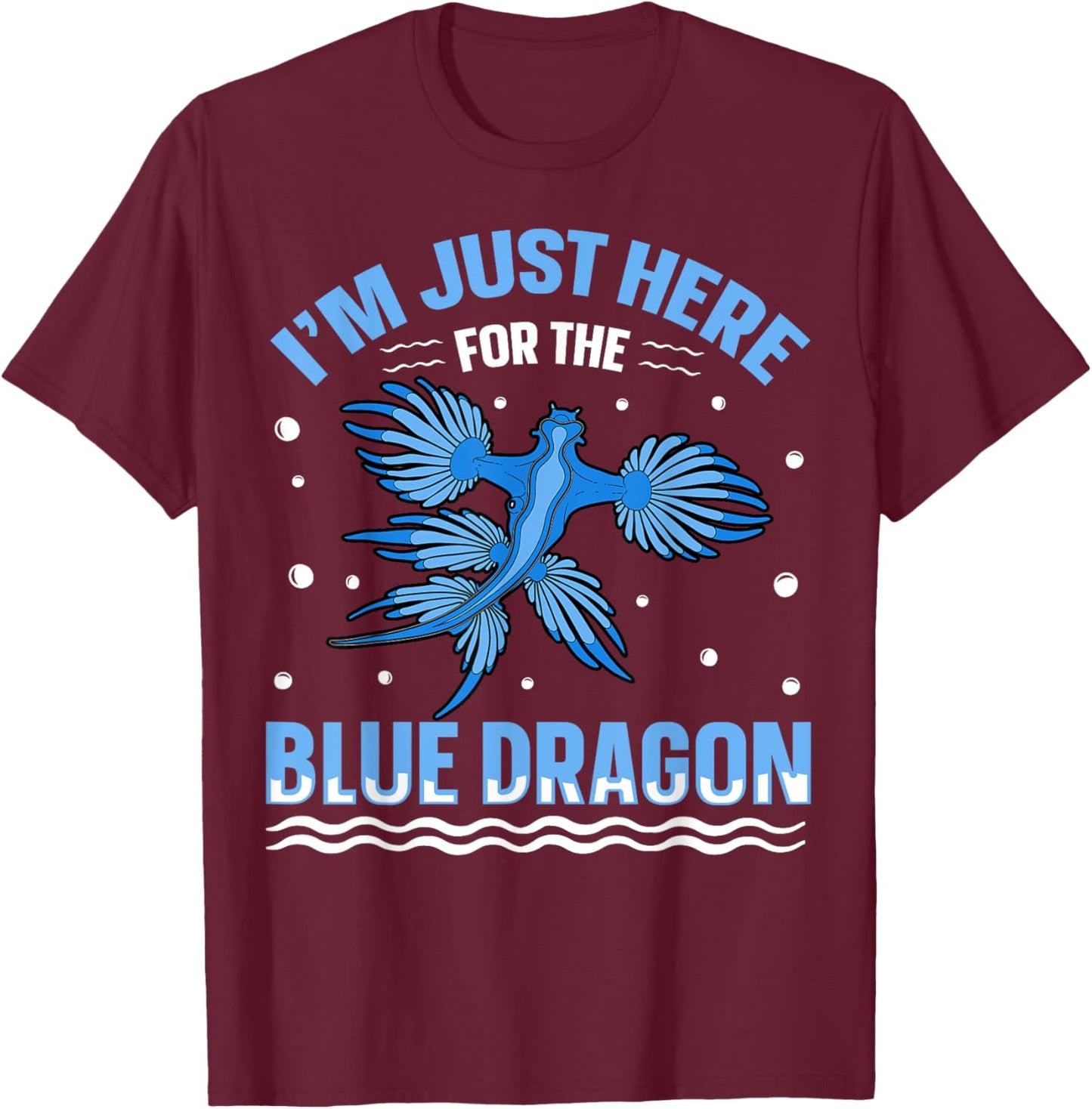 I'm just here for the blue dragon Design for a Sea Slug fan T-Shirt - T-Shirt | Maroon
