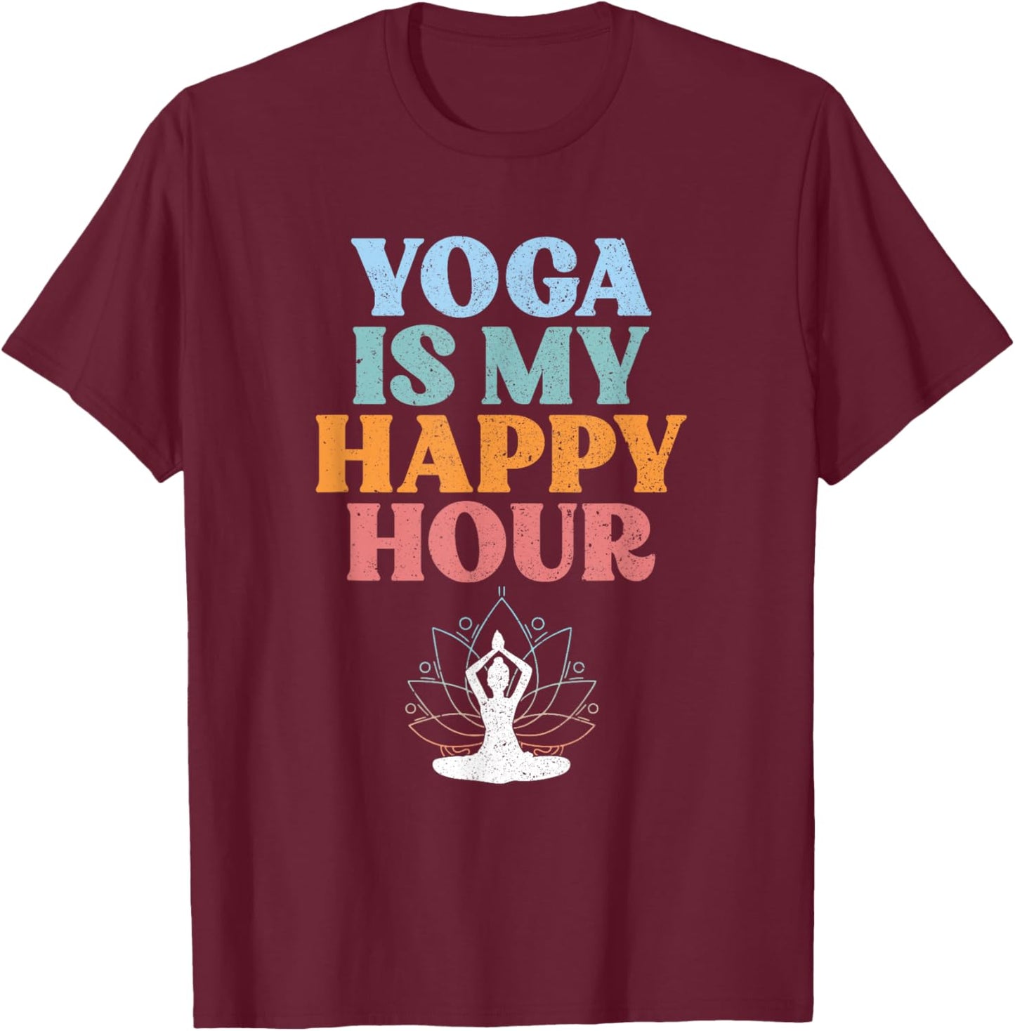 Yoga Is My Happy Hour | Spiritual Meditation | Buddhism T-Shirt - T-Shirt | Maroon